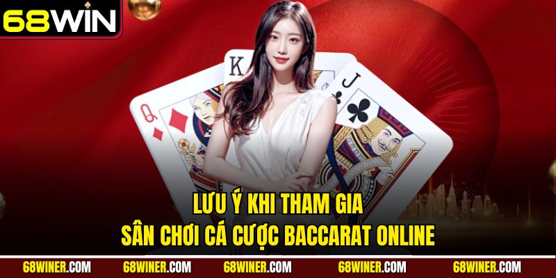 Lưu ý khi tham gia sân chơi cá cược baccarat online
