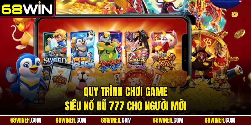 Quy trình chơi game Siêu Nổ Hũ 777 cho người mới